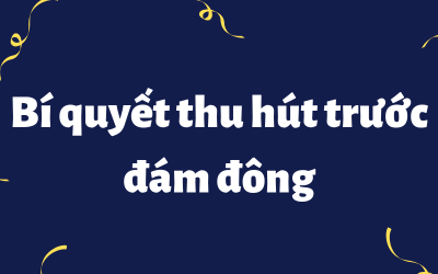 Bí quyết thu hút trước đám đông